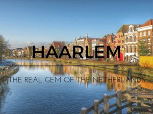Haarlem: Just 20 Minutes From Amsterdam, Lies The Real Gem Of Netherlands