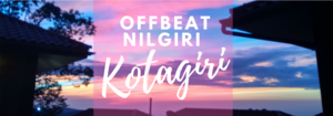Offbeat Nilgiri - Weekend trip to Kotagiri